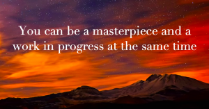 you can be a masterpiece and a work in progress at the same time, the midult, midult mantra