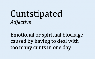 cuntstipated, midult dicktionary, urban words, annoying, funny